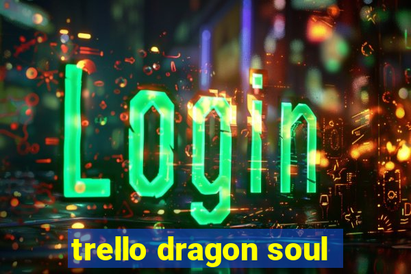 trello dragon soul